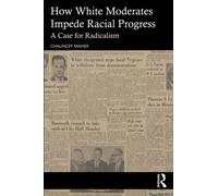 The White Moderate : Why Racial Equality Demands Radicalism