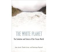 The White Planet: The Evolution and Future of Our Frozen World