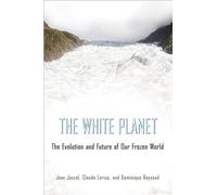 The White Planet - The Evolution and Future of Our Frozen World