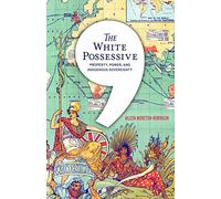 The White Possessive : Property, Power, and Indigenous Sovereignty