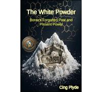 The White Powder: Borax’s Forgotten Past and Present Power (Ordinary Items, Extraordinary Uses)