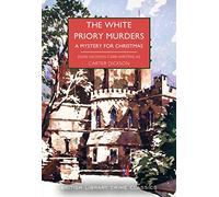 The White Priory Murders: A Mystery for Christmas (British Library Crime Classics 107)