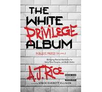 The White Privilege Album: Bringing Racial Harmony to Very Fine People…on Both Sides: Volume 2 (Publius Prose)