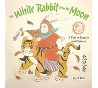 The White Rabbit from the Moon: A Legend Told in English and Chinese (Stories of Chines Zodiac Animals)