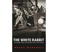 The White Rabbit: Wing Commander F.F.E.Yeo-Thomas (CASSELL MILITARY PAPERBACKS) by Bruce Marshall (2000-12-07)