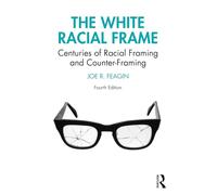 The White Racial Frame: Centuries of Racial Framing and Counter-Framing