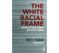 The White Racial Frame: Centuries of Racial Framing and Counter-Framing
