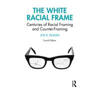 The White Racial Frame : Centuries of Racial Framing and Counter-Framing