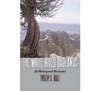 The White River Badlands : Its History and Characters