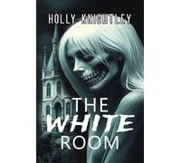 The White Room: A Riveting Haunted House Mystery Thriller: 2 (Knight Time Houses)