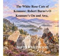 The White Rose Cats of Kenmure: Robert Burns's O Kenmure's On and Awa, (Robert Burns for children)