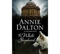 The White Shepherd: A Dog Mystery Set in Oxford: 1 (An Anna Hopkins Mystery)