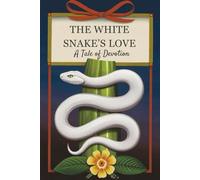 The White Snake’s Love: A Tale of Devotion