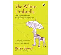 THE WHITE UMBRELLA : THE ENGLISHMAN AND THE DONKEY OF PESHAWAR, BRIAN SEWELL, SALLY ANN LASSON