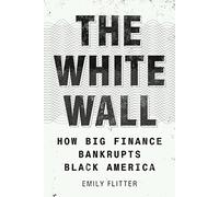 The White Wall: How Big Finance Bankrupts Black America