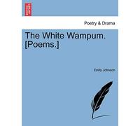 The White Wampum. [Poems.]