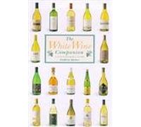 The White Wine Companion: A Connoisseur's Guide (Companions)
