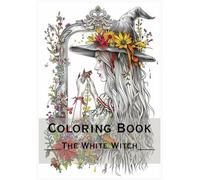 The White Witch - Coloring Book for Adults: 77 Designs of Witches