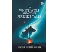 The White Wolf And Other Fireside Tales