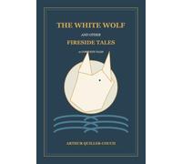 The White Wolf and Other Fireside Tales: 21 Complete Tales of Cornwall, the Sea, History, and the Supernatural