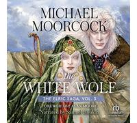 The White Wolf: The Dreamthief’s Daughter, the Skrayling Tree, and the White Wolf’s Son (Elric Saga, 3)