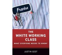 The White Working Class: What Everyone Needs to Know®