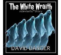 The White Wraith: A Deviants™ Story (The Deviants™ Collection)