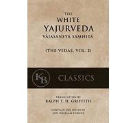 The White Yajurveda: Vajasaneya-Samhita: Volume 2 (The Vedas)