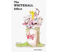The Whitehall Effect: How Whitehall Became the Enemy of Great Public Services and What We Can Do about It