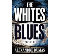 The Whites and the Blues: Book III (Le 18 Fructidor & The Eighth Crusade): A New Translation