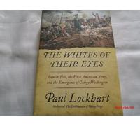 The Whites of Their Eyes: Bunker Hill, the First American Army, and the Emergence of George Washington