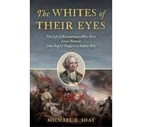 The Whites of Their Eyes: The Life of Revolutionary War Hero Israel Putnam from Rogers' Rangers to Bunker Hill