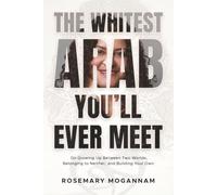 The Whitest Arab You’ll Ever Meet: On Growing Up Between Two Worlds, Belonging to Neither, and Building Your Own