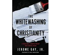 The Whitewashing of Christianity: A Hidden Past, A Hurtful Present, and A Hopeful Future