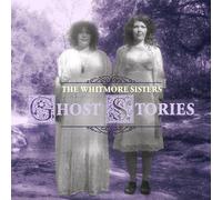 The Whitmore Sisters - Ghost Stories