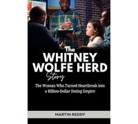 The Whitney Wolfe Herd Story: The Woman Who Turned Heartbreak into a Billion-Dollar Dating Empire (Future Giants: Tech and Business Leaders)