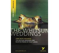 The Whitsun Weddings and Selected Poems: York Notes Advanced Everything You Need