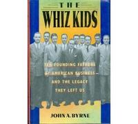 The Whiz Kids: The Founding Fathers of American Business-And the Legacy They Left Us