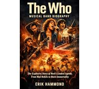 The Who musical band biography: The Explosive Story of Rock’s Loudest Legends, From Mod Rebels to Rock Immortality