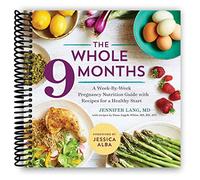 The Whole 9 Months: A Week-By-Week Pregnancy Nutrition Guide with Recipes for a Healthy Start