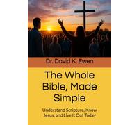 The Whole Bible, Made Simple: Understand Scripture, Know Jesus, and Live It Out Today (Eternal Truth Bible College)