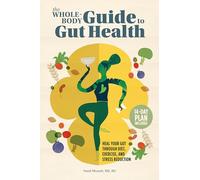 The Whole-Body Guide to Gut Health: Heal Your Gut Through Diet, Exercise, and Stress Reduction