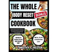 THE WHOLE BODY RESET COOKBOOK: Simple, Nutritious Recipes Inspired by Stephen Perrine Approach to Resetting Your Metabolism, Improving Health, and Achieving Sustainable Weight Loss at Any Age