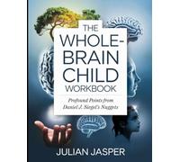 The Whole- Brain Child Workbook: Profound Points from Daniel J. Siegel's Nuggets