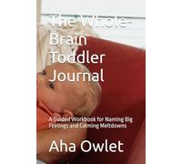 The Whole-Brain Toddler Journal: A Guided Workbook for Naming Big Feelings and Calming Meltdowns