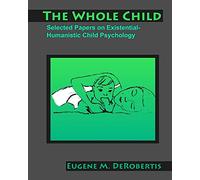 The Whole Child: Selected Papers on Existential- Humanistic Child Psychology