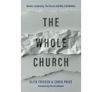 The Whole Church: Women, Leadership, The Church, and Why It All Matters