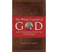 The Whole Counsel of God: An Introduction to Your Bible