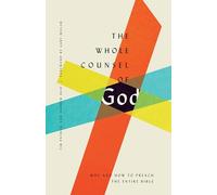 The Whole Counsel of God: Why and How to Preach the Entire Bible