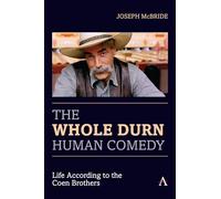 The Whole Durn Human Comedy: Life According to the Coen Brothers (Anthem Film and Culture)